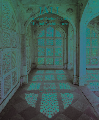 Jali: Lattice of Divine Light in Mughal Architecture (Haidar Navina Najat)(Pevná vazba)