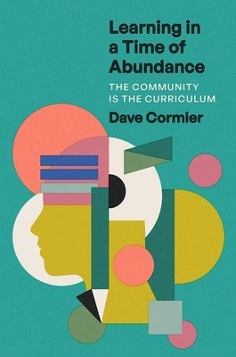 Learning in a Time of Abundance: The Community Is the Curriculum (Cormier Dave)(Pevná vazba)