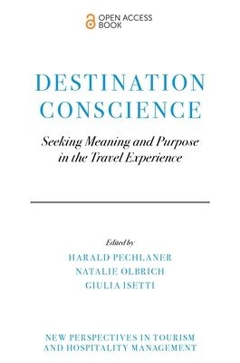 Destination Conscience: Seeking Meaning and Purpose in the Travel Experience (Pechlaner Harald)(Paperback)