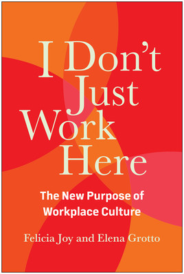 I Don't Just Work Here: The New Purpose of Workplace Culture (Joy Felicia)(Pevná vazba)