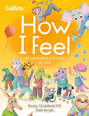 How I Feel: 40 Wellbeing Activities for Kids (Goddard-Hill Becky)(Paperback)