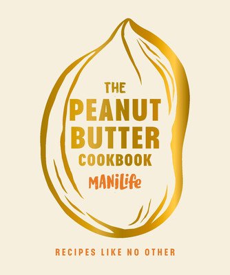 Peanut Butter Cookbook - Recipes Like No Other (ManiLife Limited)(Pevná vazba)