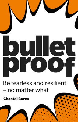 Bulletproof: Be fearless and resilient, no matter what (Burns Chantal)(Paperback / softback)