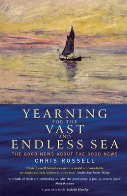 Yearning for the Vast and Endless Sea: The Good News about the Good News (Russel Chris)(Paperback)