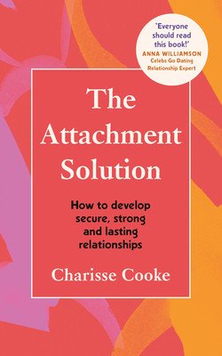 Attachment Solution - How to develop secure, strong and lasting relationships (Cooke Charisse)(Paperback / softback)