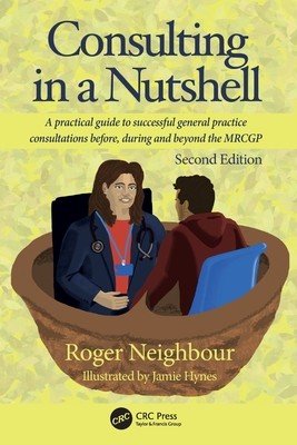 Consulting in a Nutshell: A practical guide to successful general practice consultations before, during and beyond the MRCGP (Neighbour Roger)(Paperback)