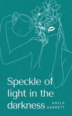 Speckle of light in the darkness (Garrett Kayla)(Paperback)