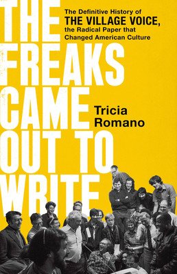 The Freaks Came Out to Write: The Definitive History of the Village Voice, the Radical Paper That Changed American Culture (Romano Tricia)(Pevná vazba)