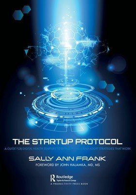 The Startup Protocol: A Guide for Digital Health Startups to Bypass Pitfalls and Adopt Strategies That Work (Frank Sally Ann)(Paperback)
