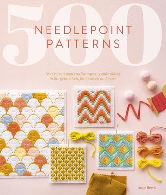 500 Needlepoint Patterns: Easy Repeat Patterns for Tapestry Embroidery in Bargello Stitch, Flame Stitch and More (Herve Anais)(Paperback)