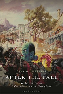After the Fall: The Legacy of Fascism in Rome's Architectural and Urban History (Marcello Flavia)(Paperback)