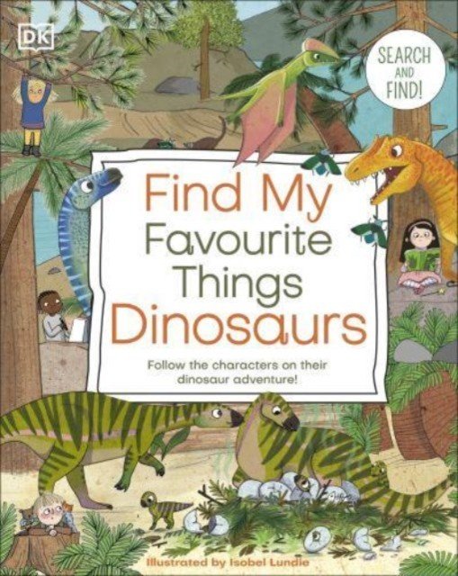 Find My Favourite Things Dinosaurs - Search and Find! Follow the Characters on Their Dinosaur Adventure! (DK)(Board book)