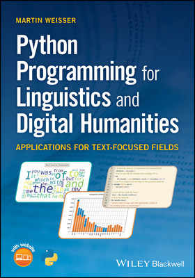 Python Programming for Linguistics and Digital Humanities: Applications for Text-Focused Fields (Weisser Martin)(Paperback)
