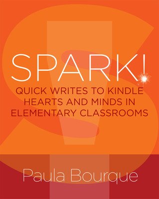 SPARK! - Quick Writes to Kindle Hearts and Minds in Elementary Classrooms (Bourque Paula)(Paperback / softback)