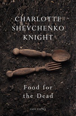 Food for the Dead - Beautiful and necessary Ilya Kaminsky (Knight Charlotte Shevchenko)(Paperback / softback)
