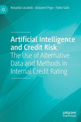 Artificial Intelligence and Credit Risk: The Use of Alternative Data and Methods in Internal Credit Rating (Locatelli Rossella)(Pevná vazba)