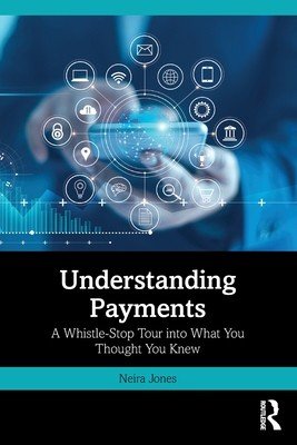 Understanding Payments: A Whistle-Stop Tour into What You Thought You Knew (Jones Neira)(Paperback)