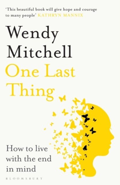 One Last Thing - How to live with the end in mind (Mitchell Wendy)(Paperback / softback)