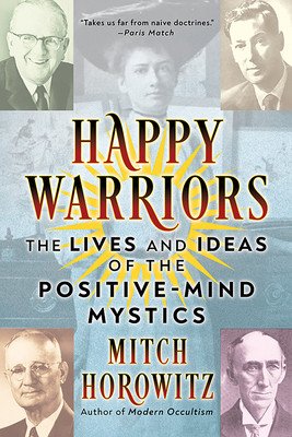 Happy Warriors: The Lives and Ideas of the Positive-Mind Mystics (Horowitz Mitch)(Paperback)