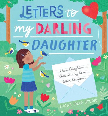 Letters to My Darling Daughter: Dear Daughter, This Is My Love Letter to You... (Sugar Snap Studio)(Pevná vazba)