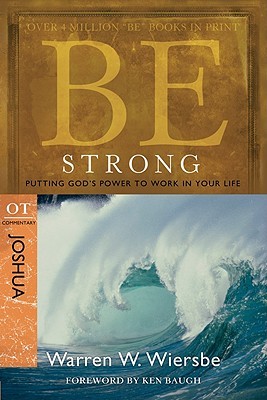 Be Strong: Joshua, OT Commentary: Putting God's Power to Work in Your Life (Wiersbe Warren W.)(Paperback)