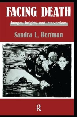 Facing Death: Images, Insights, and Interventions: A Handbook for Educators, Healthcare Professionals, and Counselors (Bertman Sandra L.)(Pevná vazba)