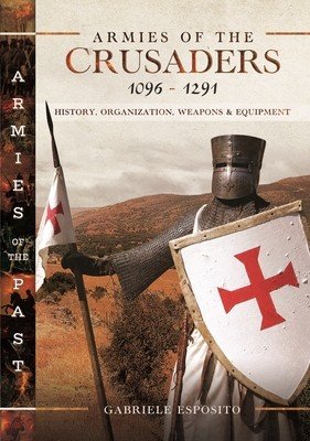 Armies of the Crusaders, 1096-1291: History, Organization, Weapons and Equipment (Esposito Gabriele)(Pevná vazba)