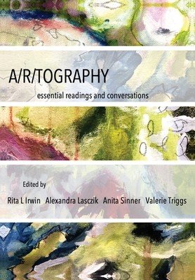 A/R/Tography: Essential Readings and Conversations (Irwin Rita L.)(Paperback)