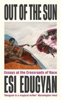 Out of The Sun - Essays at the Crossroads of Race (Edugyan Esi)(Paperback / softback)