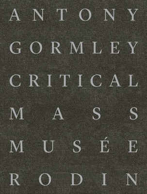 Antony Gormley: Critical Mass (Biass-Fabiani Sophie)(Pevná vazba)