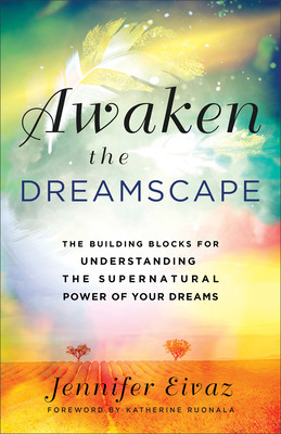 Awaken the Dreamscape: The Building Blocks for Understanding the Supernatural Power of Your Dreams (Eivaz Jennifer)(Paperback)