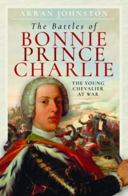 The Battles of Bonnie Prince Charlie: The Young Chevalier at War (Johnston Arran)(Pevná vazba)
