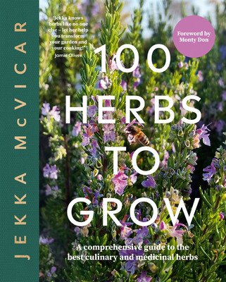 100 Herbs to Grow: A Comprehensive Guide to the Best Culinary and Medicinal Herbs (Jekka McVicar)(Pevná vazba)