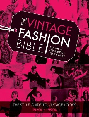 The Vintage Fashion Bible: The Style Guide to Vintage Looks 1920s -1990s (Hemingway Wayne)(Pevná vazba)
