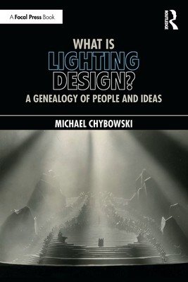 What Is Lighting Design?: A Genealogy of People and Ideas (Chybowski Michael)(Paperback)