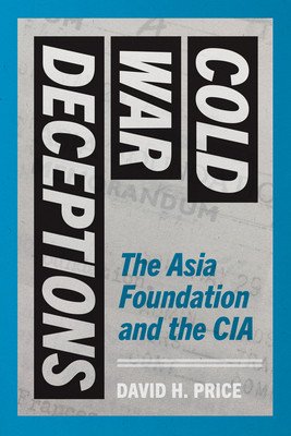Cold War Deceptions: The Asia Foundation and the CIA (Price David H.)(Paperback)