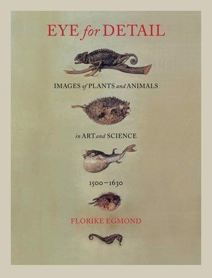 Eye for Detail: Images of Plants and Animals in Art and Science, 1500-1630 (Egmond Florike)(Pevná vazba)