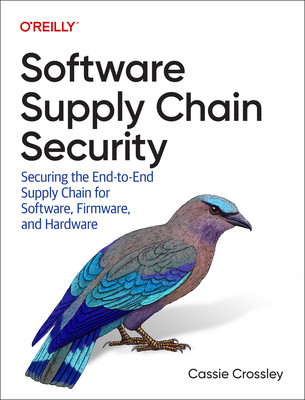 Software Supply Chain Security: Securing the End-To-End Supply Chain for Software, Firmware, and Hardware (Crossley Cassie)(Paperback)