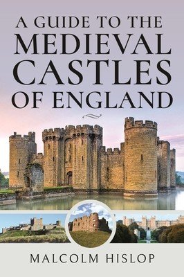 A Guide to the Medieval Castles of England (Hislop Malcolm)(Pevná vazba)