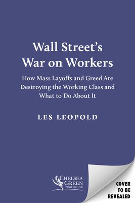 Wall Street's War on Workers: How Mass Layoffs and Greed Are Destroying the Working Class and What to Do about It (Leopold Les)(Pevná vazba)