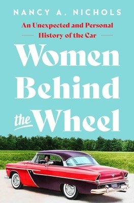 Women Behind the Wheel: An Unexpected and Personal History of the Car (Nichols Nancy A.)(Pevná vazba)