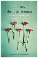 Journey through Trauma - A Guide to the 5-Phase Cycle of Healing Repeated Trauma (Schmelzer Gretchen)(Paperback / softback)