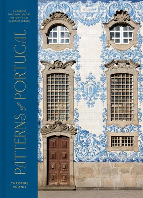 Patterns of Portugal: A Journey Through Colors, History, Tiles, and Architecture (Chitnis Christine)(Pevná vazba)