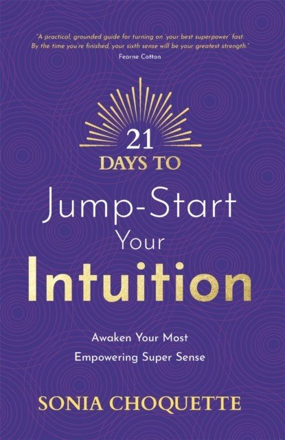 21 Days to Jump-Start Your Intuition - Awaken Your Most Empowering Super Sense (Choquette Sonia)(Paperback / softback)