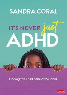 It's Never Just ADHD: Finding the Child Behind the Label (Coral Sandra)(Paperback)