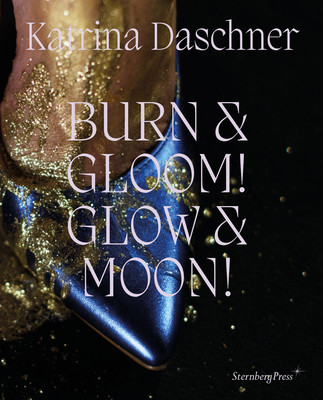 Katrina Daschner: Burn & Gloom! Glow & Moon! (Durmusoglu Ovul O.)(Pevná vazba)