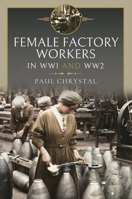 Women at Work in World Wars I and II: Factories, Farms and the Military and Civil Services (Chrystal Paul)(Pevná vazba)