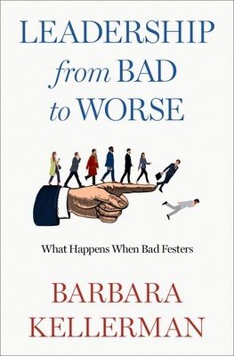 Leadership from Bad to Worse: What Happens When Bad Festers (Kellerman Barbara)(Pevná vazba)