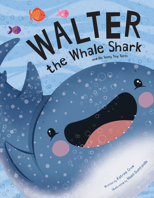 Walter the Whale Shark: And His Teeny Tiny Teeth: And His Teeny Tiny Teeth (Crow Katrine)(Paperback)
