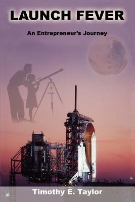 Launch Fever: An entrepreneur's journey into the secrets of launching rockets, a new business and living a happier life. (Taylor Tim)(Paperback)